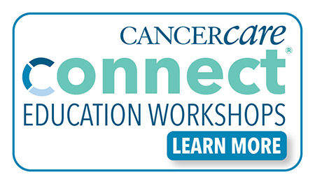 CancerCare’s Connect Education Workshops